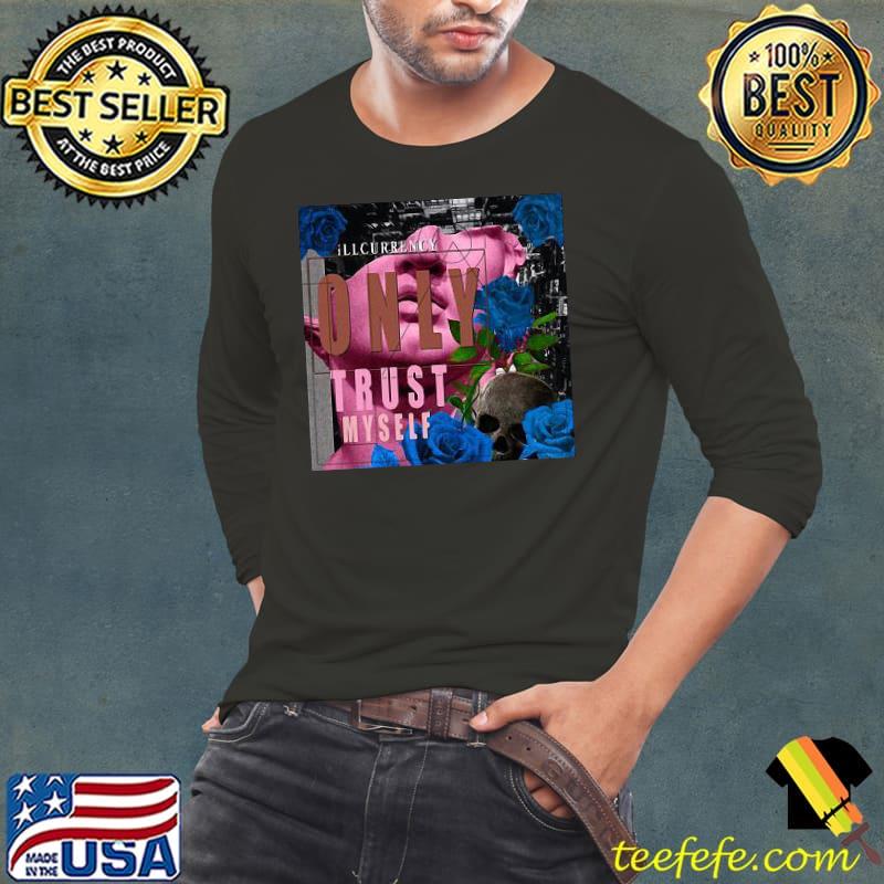 illcurrency only trust myself flower rose shirt