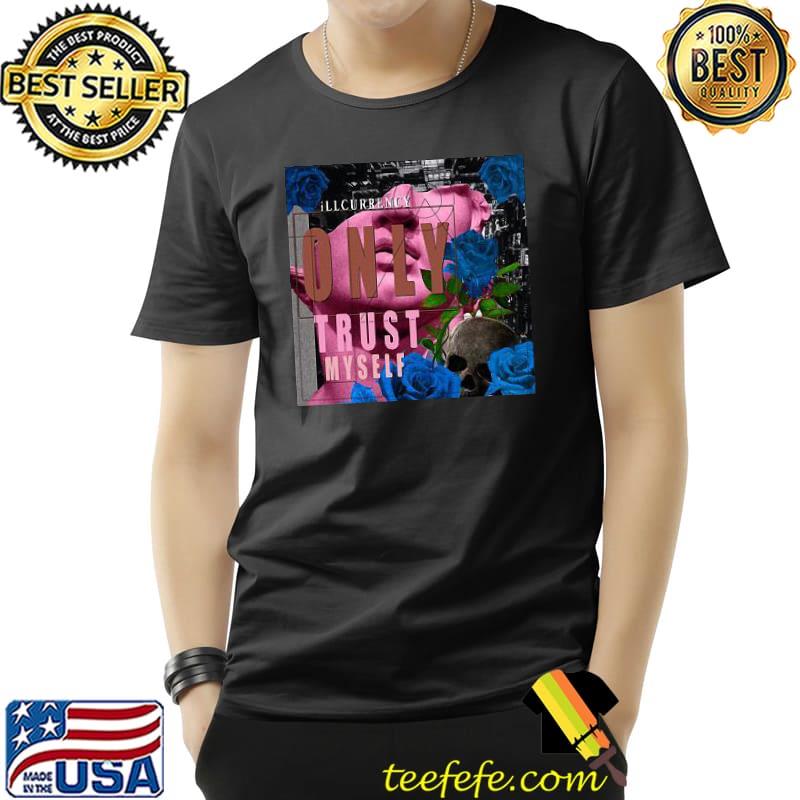 illcurrency only trust myself flower rose Unisex illcurrency only trust myself flower rose Unisex