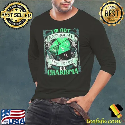 I’m Not Antisocial I Rolled Low On Charisma shirt