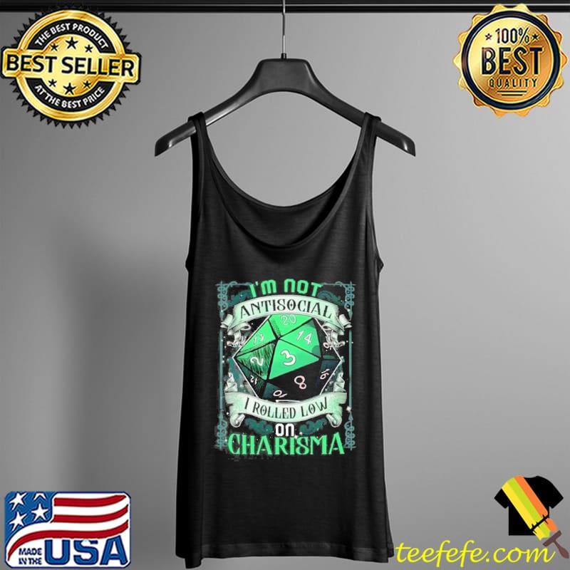 I’m Not Antisocial I Rolled Low On Charisma s Tank Top I’m Not Antisocial I Rolled Low On Charisma s Tank Top