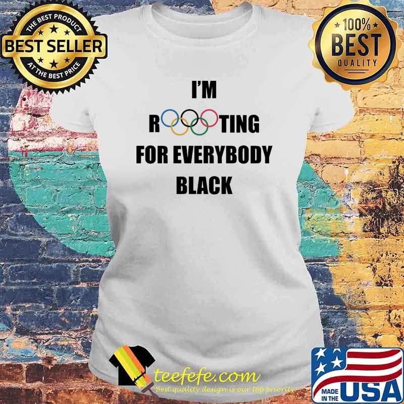 Im rooting for everybody black olimpic s Laides tee Im rooting for everybody black olimpic s Laides tee