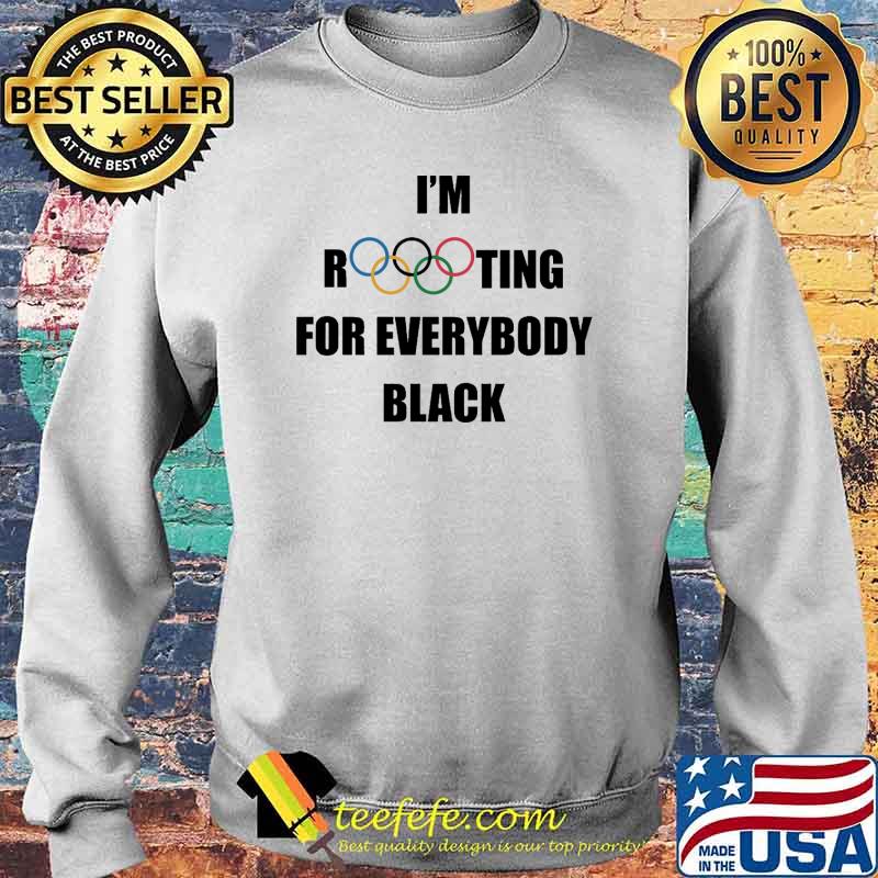Im rooting for everybody black olimpic s Sweater Im rooting for everybody black olimpic s Sweater