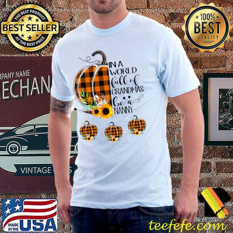 In a World Full of Grandmas Be a Nanny Plaid Pumpkin T-shirt