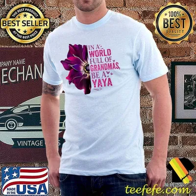 In A World Full Of Grandmas Be A Yaya Cute Floral Family T-Shirt