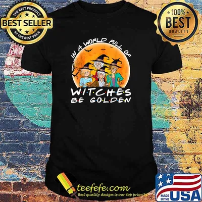 In a world full of witches be golden T-Shirt
