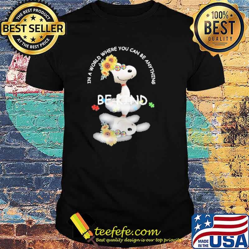In a world where you can be anything be kind snoopy sunflower shirt
