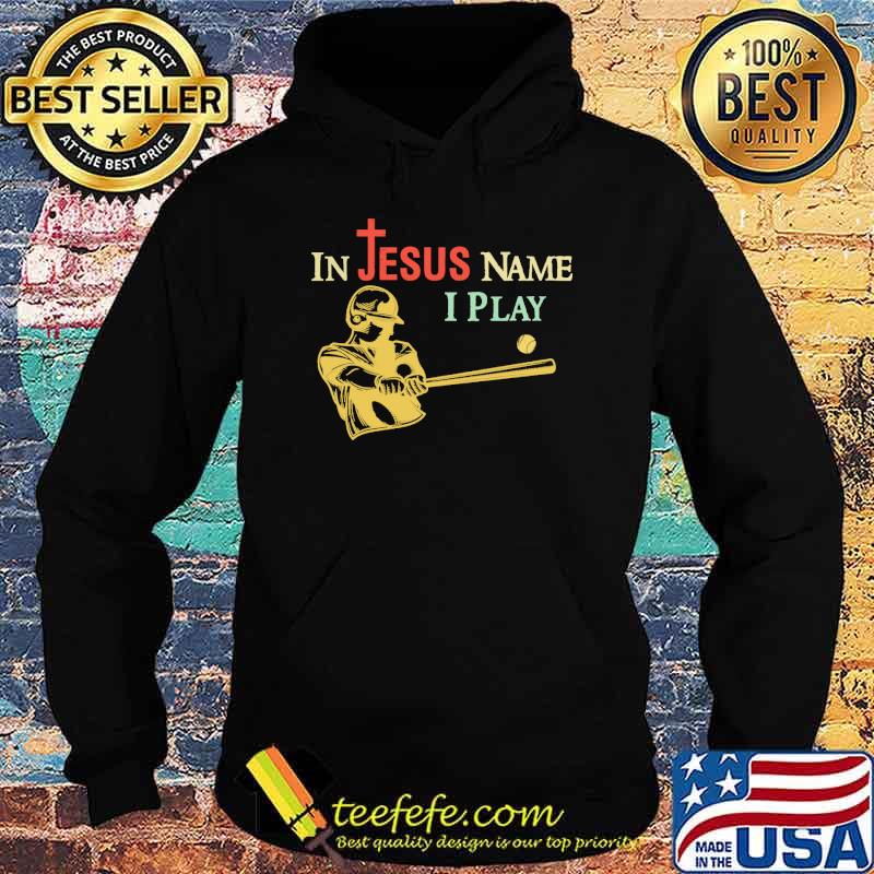 In Jesus Name I Play Baseball Shirt Hoodie In Jesus Name I Play Baseball Shirt Hoodie