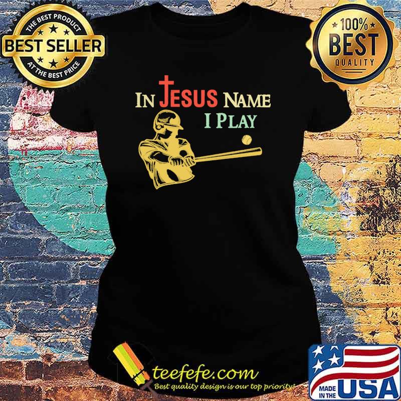 In Jesus Name I Play Baseball Shirt Ladies tee In Jesus Name I Play Baseball Shirt Ladies tee