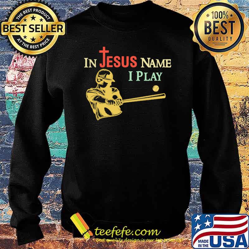 In Jesus Name I Play Baseball Shirt Sweater In Jesus Name I Play Baseball Shirt Sweater