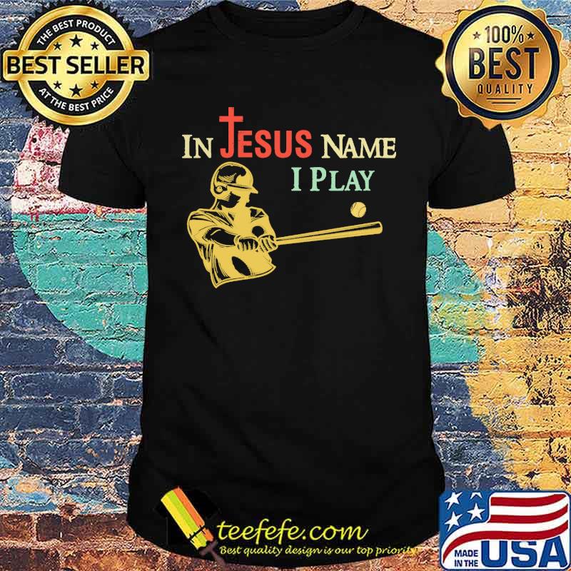 In Jesus Name I Play Baseball Shirt