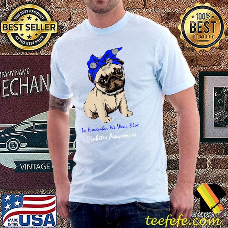 In November We Wear Blue Pug Dog Diabetes Awareness Ribbons T-Shirt Unisex In November We Wear Blue Pug Dog Diabetes Awareness Ribbons T-Shirt Unisex
