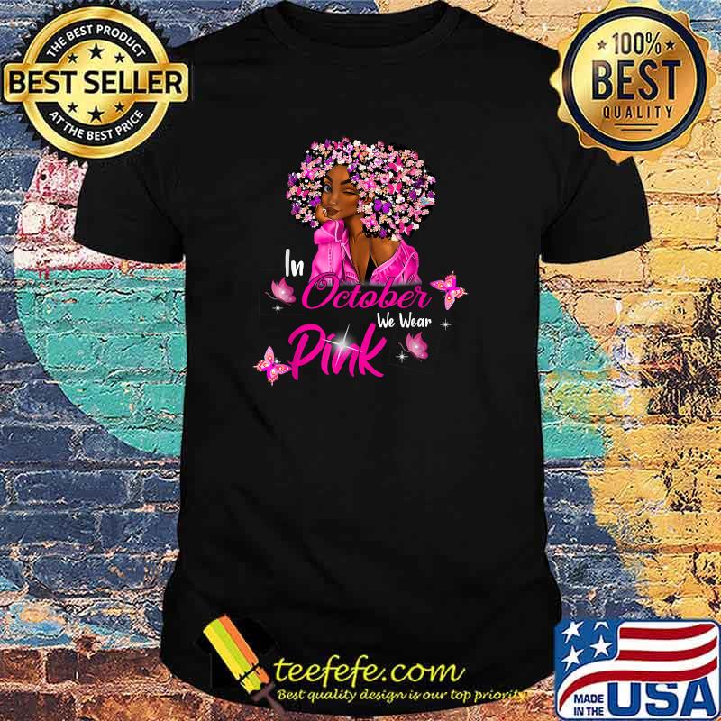 In October We Wear Pink African American Women Breast Cancer T-Shirt In October We Wear Pink African American Women Breast Cancer T-Shirt