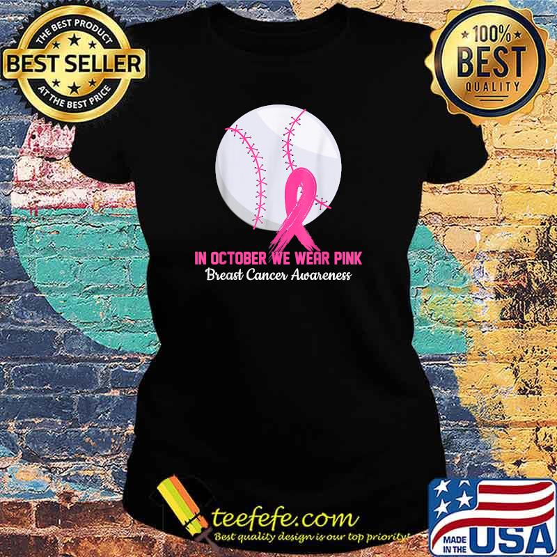 In October We Wear Pink Baseball Breast Cancer Awareness T-Shirt Ladies tee In October We Wear Pink Baseball Breast Cancer Awareness T-Shirt Ladies tee