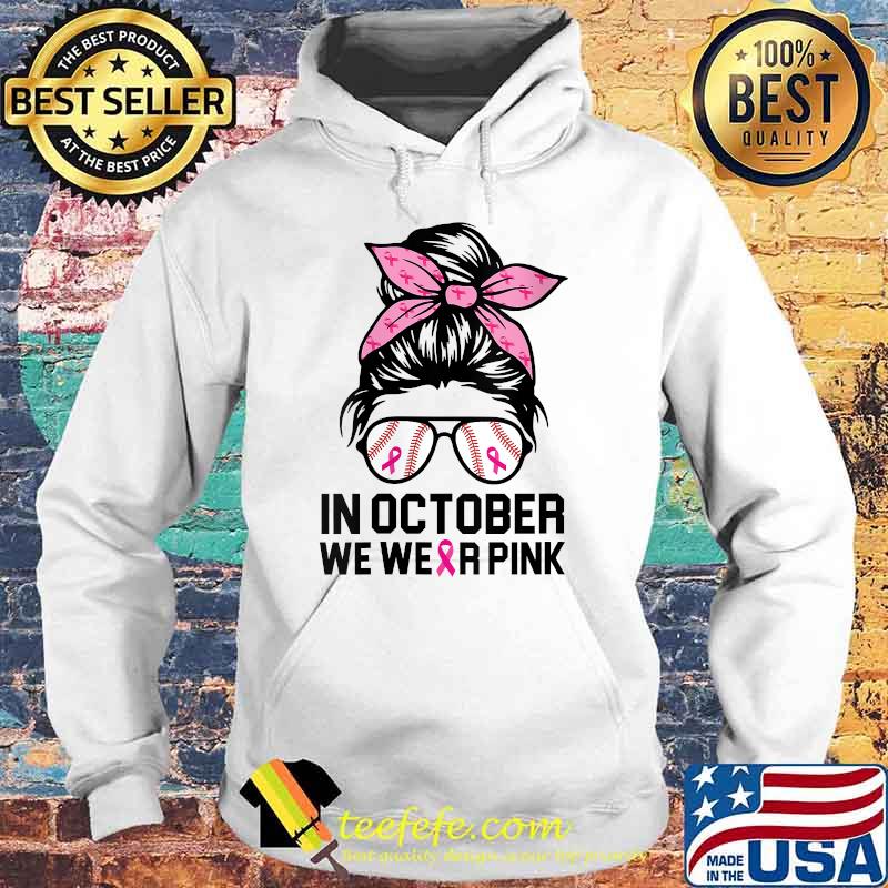 In October We Wear Pink Baseball Mom Messy Bun Breast Cancer T-Shirt Hoodie In October We Wear Pink Baseball Mom Messy Bun Breast Cancer T-Shirt Hoodie