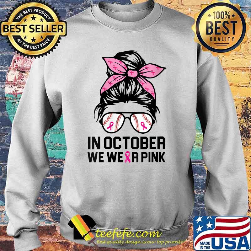 In October We Wear Pink Baseball Mom Messy Bun Breast Cancer T-Shirt Sweater In October We Wear Pink Baseball Mom Messy Bun Breast Cancer T-Shirt Sweater