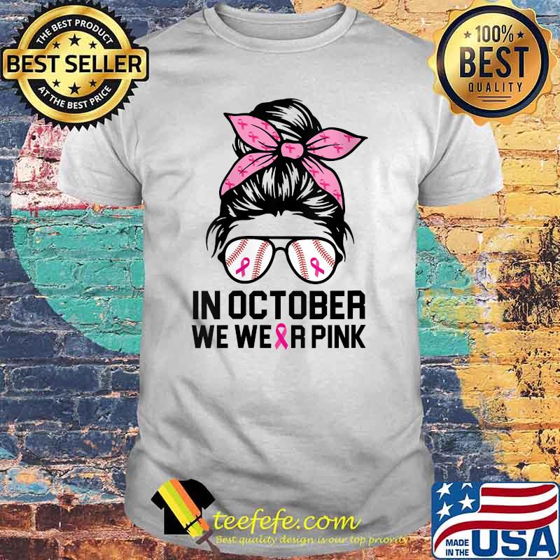 In October We Wear Pink Baseball Mom Messy Bun Breast Cancer T-Shirt In October We Wear Pink Baseball Mom Messy Bun Breast Cancer T-Shirt