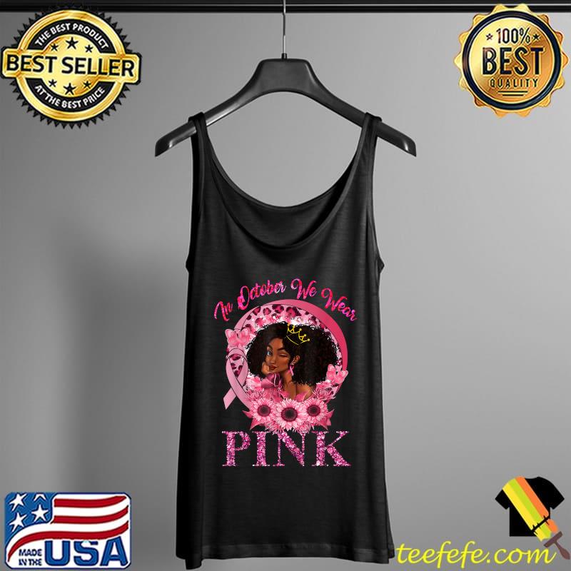 In October We Wear Pink Black Women Queen Stronger Breast Cancer Pink Ribbon T-Shirt Tank Top In October We Wear Pink Black Women Queen Stronger Breast Cancer Pink Ribbon T-Shirt Tank Top