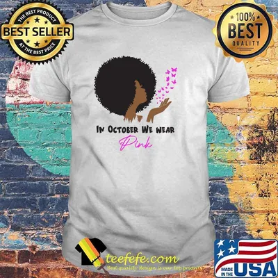 In October We Wear Pink Breast Cancer Awareness Black Woman T-Shirt