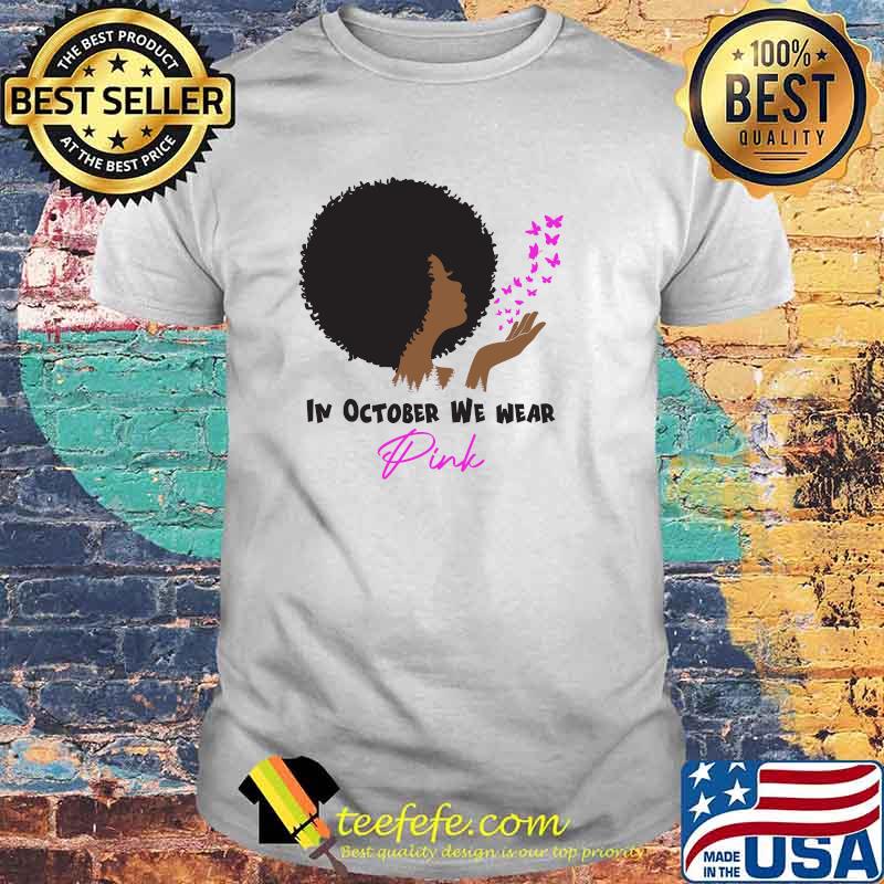 In October We Wear Pink Breast Cancer Awareness Black Woman T-Shirt
