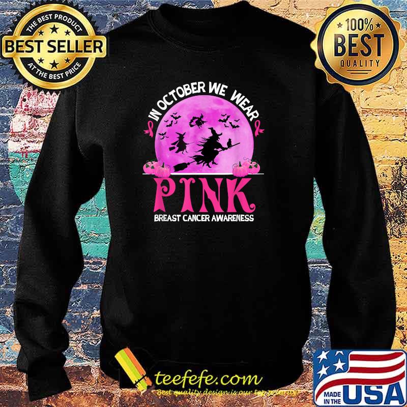 In October We Wear Pink Breast Cancer Awareness Funny Witch T-Shirt Sweater In October We Wear Pink Breast Cancer Awareness Funny Witch T-Shirt Sweater