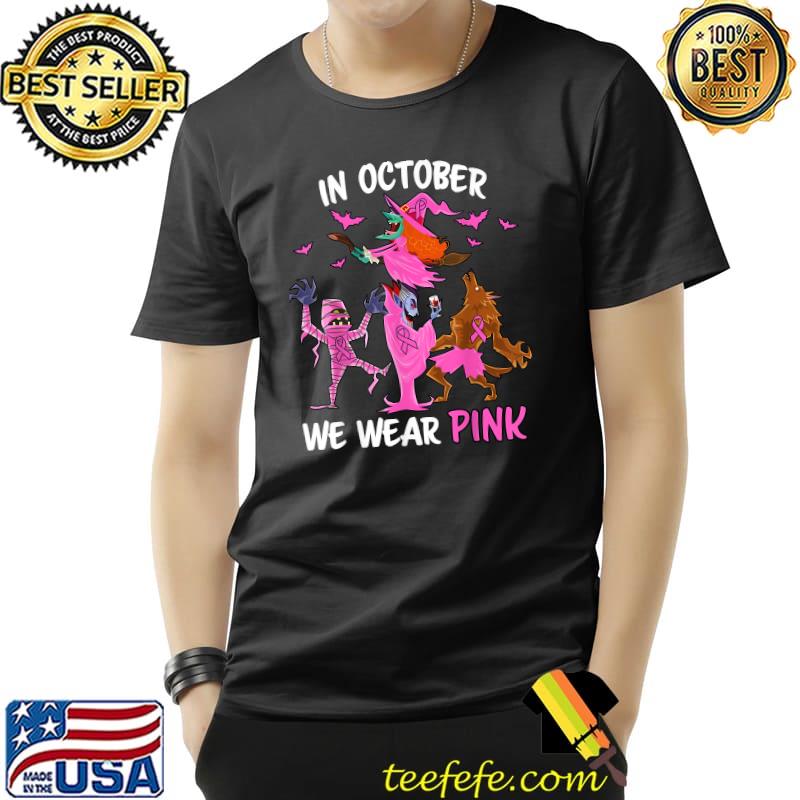 In October We Wear Pink Breast Cancer Awareness Monsters The Wolf Mummy Witch T-Shirt In October We Wear Pink Breast Cancer Awareness Monsters The Wolf Mummy Witch T-Shirt