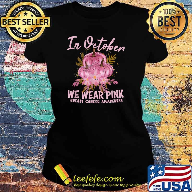 In october We Wear Pink Breast Cancer Awareness Pumpkin T-Shirt Ladies tee In october We Wear Pink Breast Cancer Awareness Pumpkin T-Shirt Ladies tee