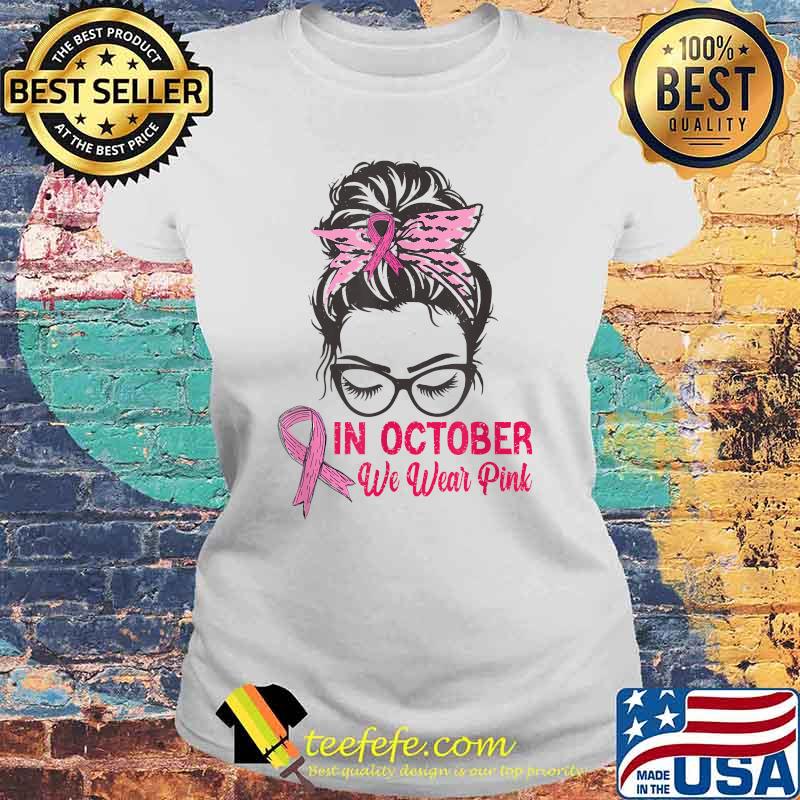 In October We Wear Pink Breast Cancer Awareness Raising T-Shirt Laides tee In October We Wear Pink Breast Cancer Awareness Raising T-Shirt Laides tee