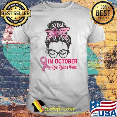 In October We Wear Pink Breast Cancer Awareness Raising T-Shirt