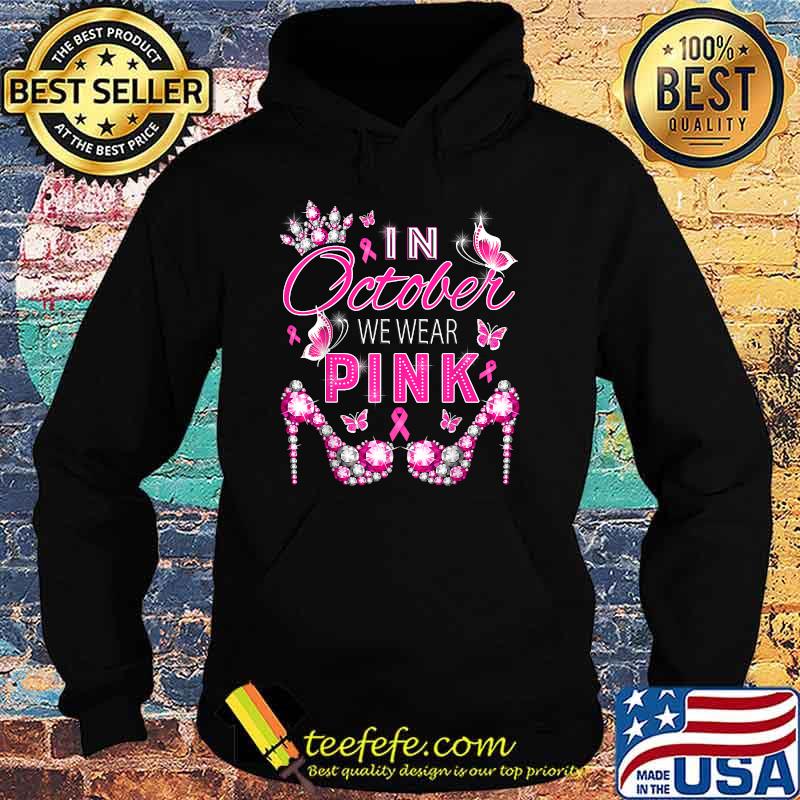 In October we wear pink breast cancer awareness ribbon girly T-Shirt Hoodie In October we wear pink breast cancer awareness ribbon girly T-Shirt Hoodie