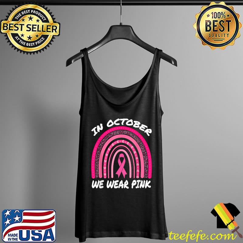 In October We Wear Pink Breast Cancer Awareness Rrainbow Pink T-Shirt Tank Top In October We Wear Pink Breast Cancer Awareness Rrainbow Pink T-Shirt Tank Top