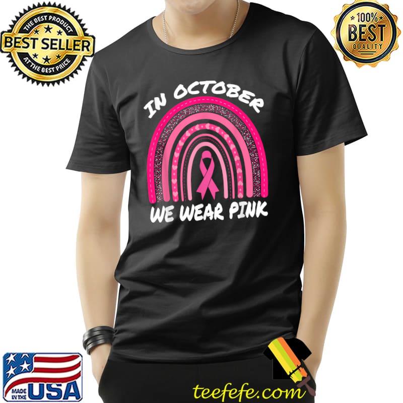 In October We Wear Pink Breast Cancer Awareness Rrainbow Pink T-Shirt