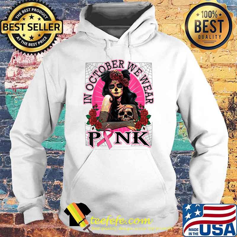 In October We Wear Pink Breast Cancer Awareness Skull Womens T-Shirt Hoodie In October We Wear Pink Breast Cancer Awareness Skull Womens T-Shirt Hoodie