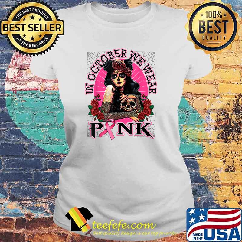 In October We Wear Pink Breast Cancer Awareness Skull Womens T-Shirt Laides tee In October We Wear Pink Breast Cancer Awareness Skull Womens T-Shirt Laides tee