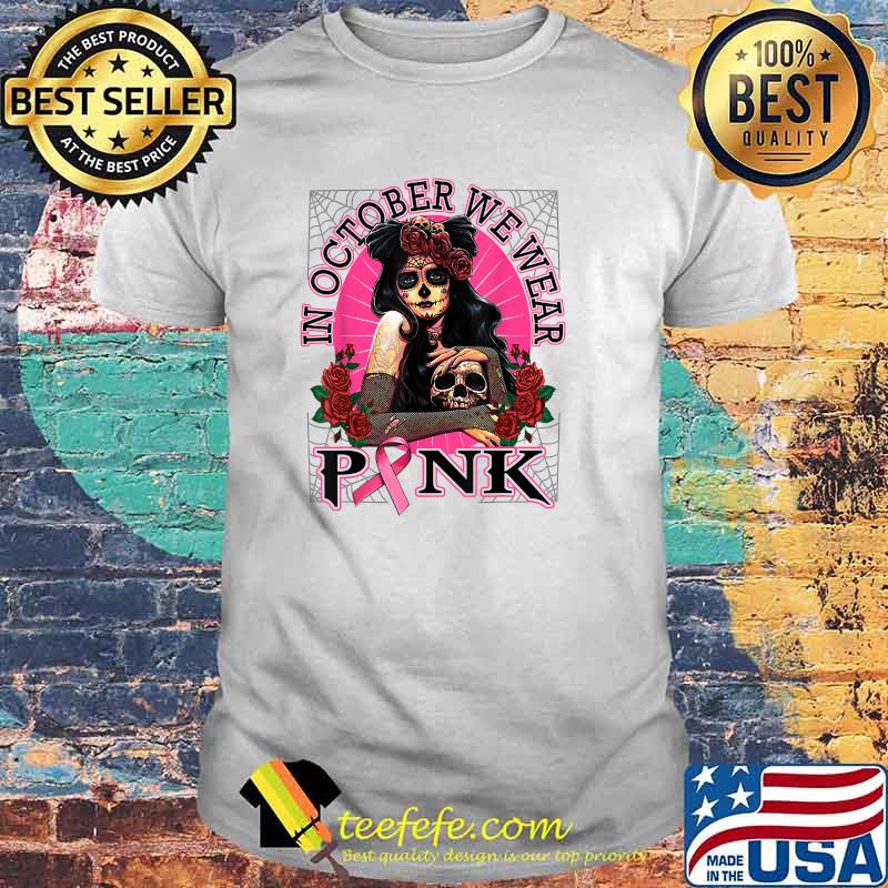 In October We Wear Pink Breast Cancer Awareness Skull Womens T-Shirt In October We Wear Pink Breast Cancer Awareness Skull Womens T-Shirt