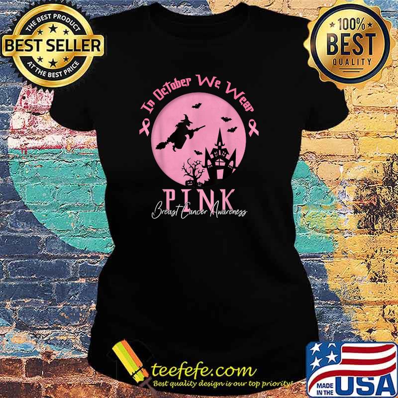 In October We Wear Pink Breast Cancer Awareness - Witch T-Shirt Ladies tee In October We Wear Pink Breast Cancer Awareness - Witch T-Shirt Ladies tee