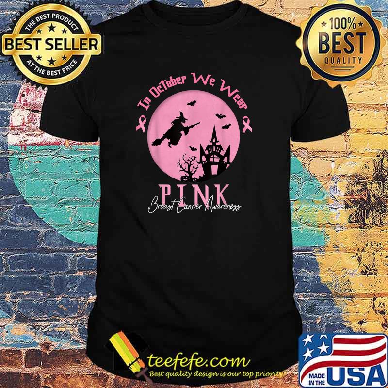 In October We Wear Pink Breast Cancer Awareness - Witch T-Shirt In October We Wear Pink Breast Cancer Awareness - Witch T-Shirt