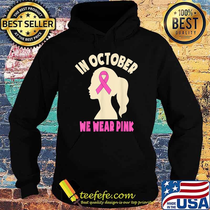 In October We Wear Pink Breast Cancer Awareness Women Girls T-Shirt Hoodie In October We Wear Pink Breast Cancer Awareness Women Girls T-Shirt Hoodie