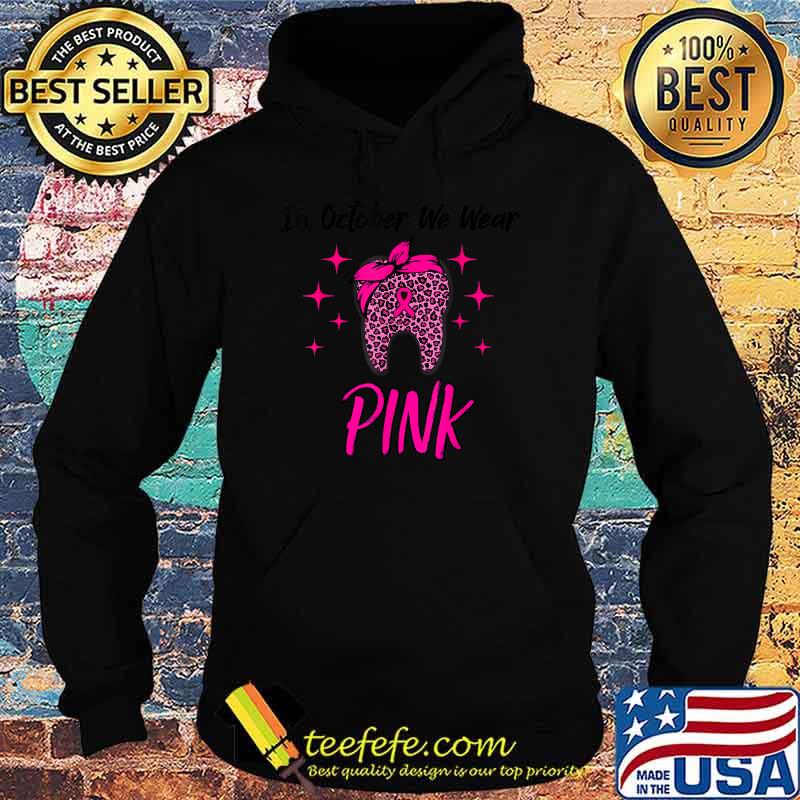 In October we Wear Pink Breast Cancer Leopard Dentist Dental T-Shirt Hoodie In October we Wear Pink Breast Cancer Leopard Dentist Dental T-Shirt Hoodie