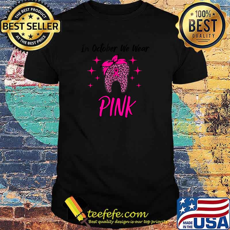 In October we Wear Pink Breast Cancer Leopard Dentist Dental T-Shirt