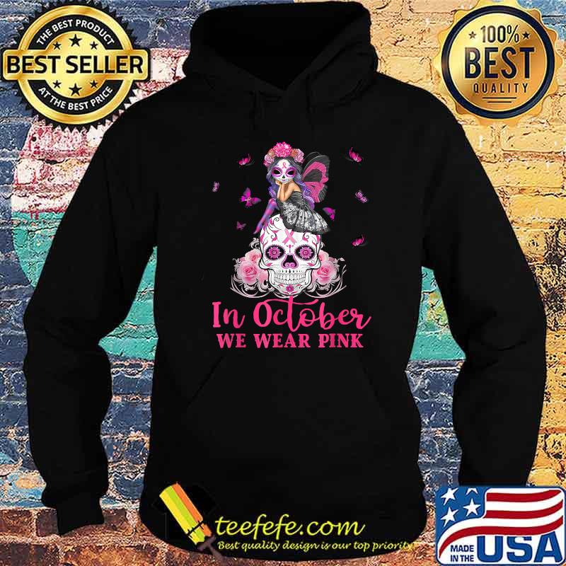 In October We Wear Pink Fairy Sugar Skull Breast Cancer T-Shirt Hoodie In October We Wear Pink Fairy Sugar Skull Breast Cancer T-Shirt Hoodie
