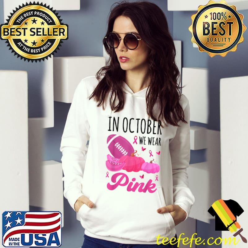 In October We Wear Pink Football Breast Cancer Awareness T-Shirt Hoodie In October We Wear Pink Football Breast Cancer Awareness T-Shirt Hoodie