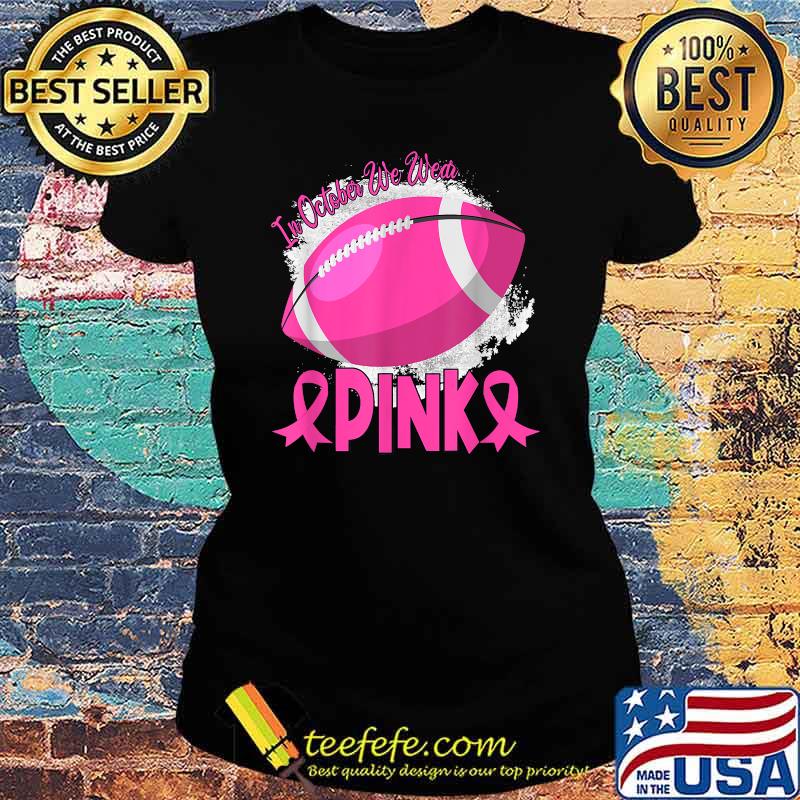 In October We Wear Pink Football Breast Cancer Awareness T-Shirt Ladies tee In October We Wear Pink Football Breast Cancer Awareness T-Shirt Ladies tee