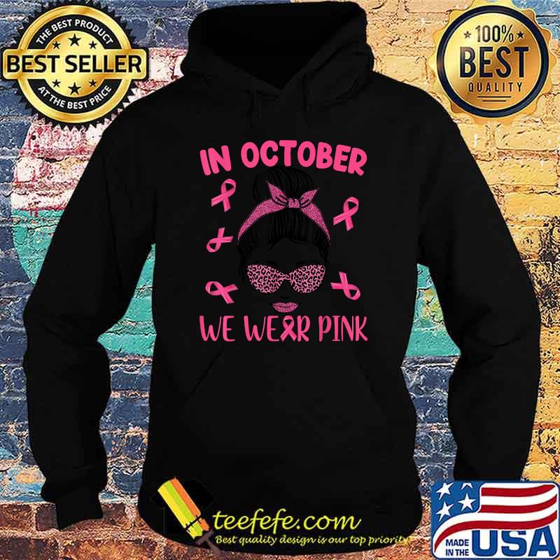 In October We Wear Pink Messy Bun Breast Cancer Awareness T-Shirt Hoodie In October We Wear Pink Messy Bun Breast Cancer Awareness T-Shirt Hoodie