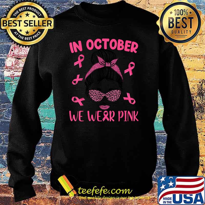 In October We Wear Pink Messy Bun Breast Cancer Awareness T-Shirt Sweater In October We Wear Pink Messy Bun Breast Cancer Awareness T-Shirt Sweater