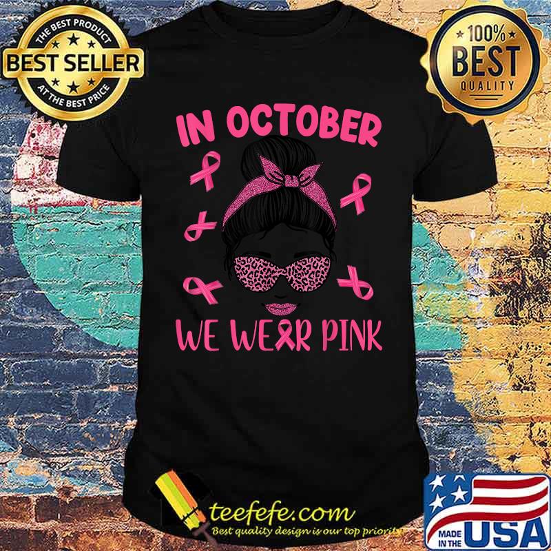 In October We Wear Pink Messy Bun Breast Cancer Awareness T-Shirt In October We Wear Pink Messy Bun Breast Cancer Awareness T-Shirt