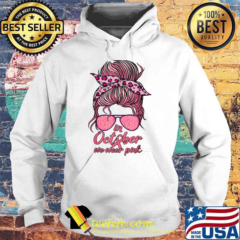 In October We Wear Pink Messy Bun Breast Cancer Women T-Shirt Hoodie In October We Wear Pink Messy Bun Breast Cancer Women T-Shirt Hoodie