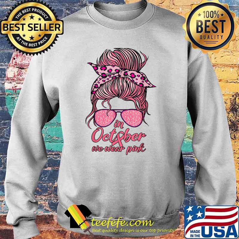 In October We Wear Pink Messy Bun Breast Cancer Women T-Shirt Sweater In October We Wear Pink Messy Bun Breast Cancer Women T-Shirt Sweater