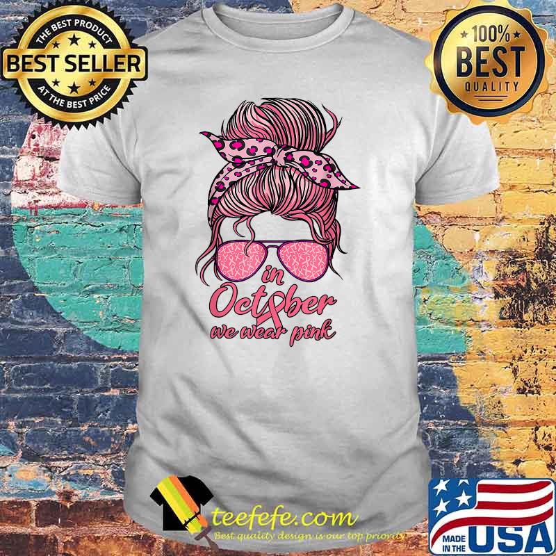 In October We Wear Pink Messy Bun Breast Cancer Women T-Shirt In October We Wear Pink Messy Bun Breast Cancer Women T-Shirt