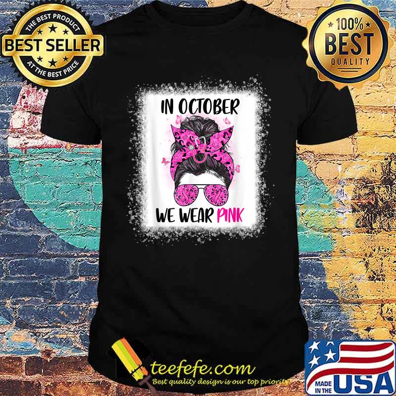In October We Wear Pink Messy Bun Nurse Life Breast Cancer Awareness T-Shirt In October We Wear Pink Messy Bun Nurse Life Breast Cancer Awareness T-Shirt