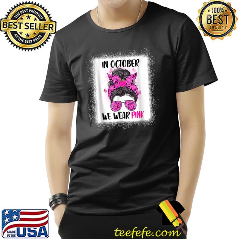 In October We Wear Pink Messy Bun Teacher Life Breast Cancer T-Shirt Unisex In October We Wear Pink Messy Bun Teacher Life Breast Cancer T-Shirt Unisex